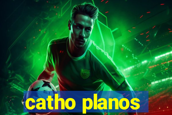 catho planos